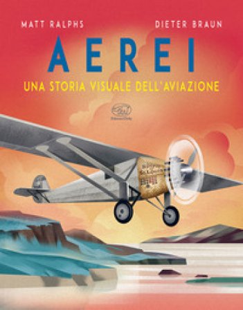 Aerei. Una storia visuale dell'aviazione Matt Ralphs