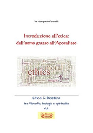 Introduzione all'etica: dall'uomo grasso all'apocalisse. Etica & Bioetica tra filosofia e spiritualità. Vol. 1 Giampaolo Pancetti
