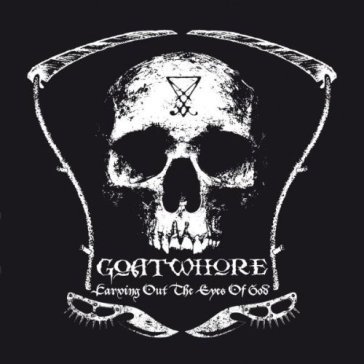 Carving out the eyes of god Goatwhore