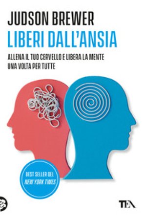 Liberi dall'ansia. Conoscerla, gestirla, scioglierla Judson Brewer
