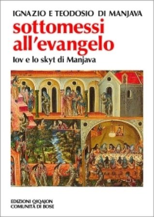 Sottomessi all'evangelo. Vita di Iov di Manjava. Testamento di Teodosio. Regola dello skytyk Ignazio di Manjava