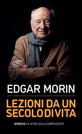 Lezioni da un secolo di vita Edgar Morin