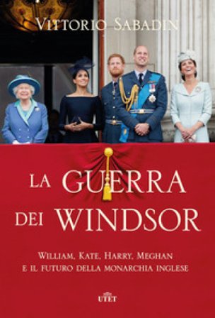 La guerra dei Windsor. William, Kate, Harry, Meghan e il futuro della monarchia inglese Vittorio Sabadin