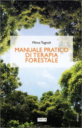 Manuale pratico di terapia forestale Mirco Tugnoli