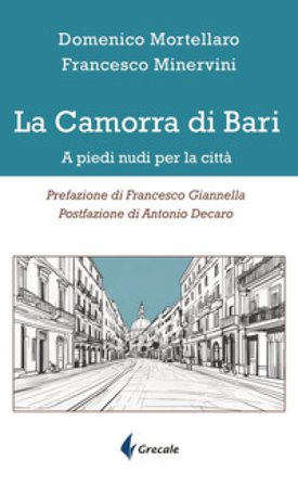 La camorra di Bari. A piedi nudi per la città Francesco Minervini