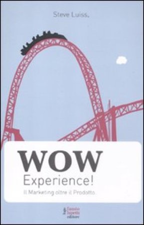 Wow experience! Il marketing oltre il prodotto Steve Luiss