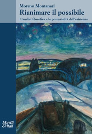 Rianimare il possibile. L'analisi filosofica e le potenzialità dell'esistenza Moreno Montanari
