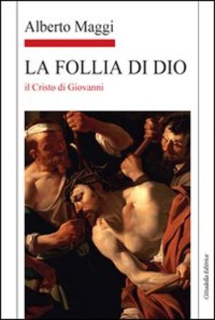 La Follia di Dio Il Cristo di Giovanni Alberto Maggi