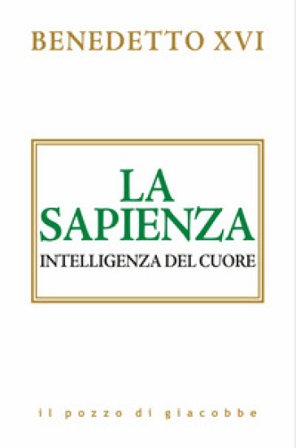 La sapienza. Intelligenza del cuore Benedetto XVI (Papa Joseph Ratzinger)