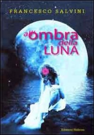 All'ombra della luna Francesco Salvini