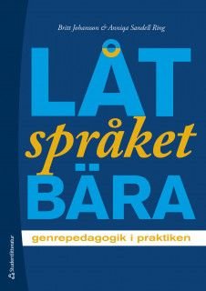 Låt språket bära - genrepedagogik i praktiken