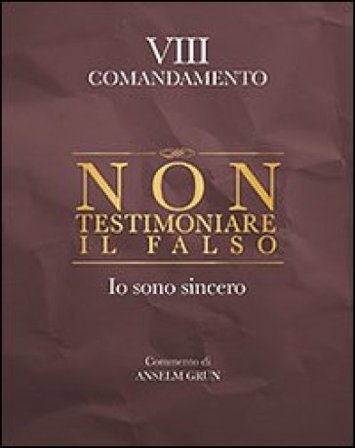 Non testimoniare il falso. Io sono sincero. VIII comandamento Anselm Grün