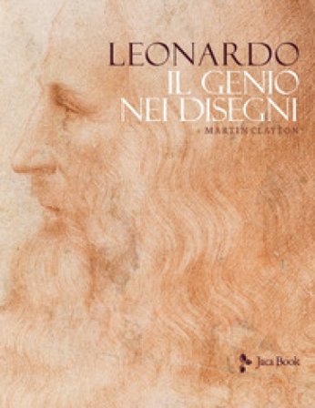 Leonardo. Il genio nei disegni. Ediz. illustrata Martin Clayton