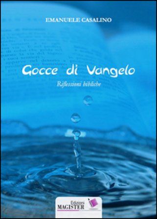 Gocce di Vangelo. Riflessioni bibliche Emanuele Casalino