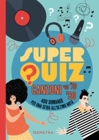 Superquiz. Canzoni '60, '70. '80. 400 domande per una sfida all'ultima nota Fabio Leocata