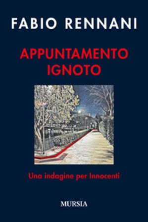 Appuntamento ignoto. Una indagine per Innocenti Fabio Rennani