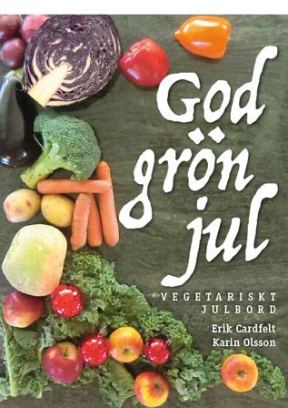 God grön jul – vegetariskt julbord - Bok av Karin Olsson & Erik Cardfelt - Inbunden