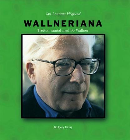 Wallneriana : tretton samtal med Bo Wallner - Bok av Jan Lennart Höglund - Inbunden