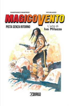 Magico Vento. L'arte di Ivo Milazzo. Vol. 2: Pista senza ritorno Gianfranco Manfredi
