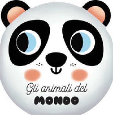 Gli animali del mondo. I musetti. Ediz. a colori Benedetta Nigelli