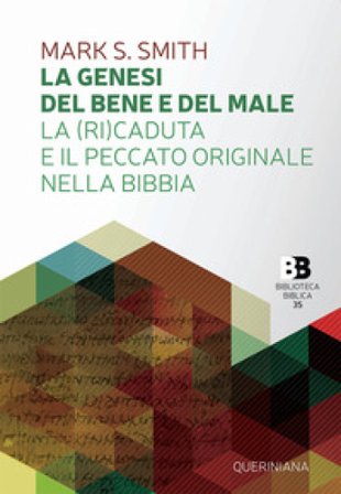 La Genesi del bene e del male. La (ri)caduta e il peccato originale nella Bibbia Mark S. Smith