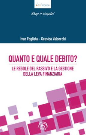 Quanto e quale debito? Le regole del passivo e la gestione della leva finanziaria Ivan Fogliata