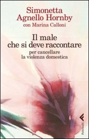 Il male che si deve raccontare per cancellare la violenza domestica Simonetta Agnello Hornby