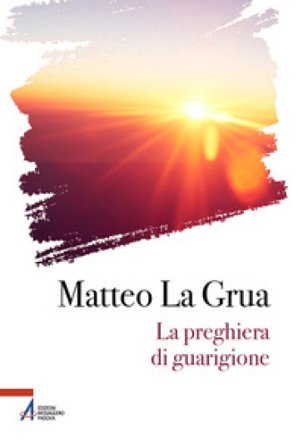 La preghiera di guarigione Matteo La Grua