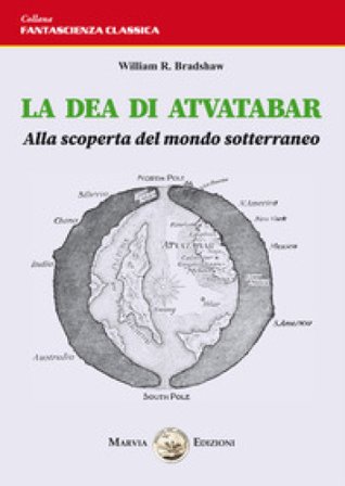 La dea di Atvatabar. Alla scoperta del mondo sotterraneo William R. Bradshaw