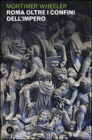 Roma oltre i confini dell'impero Mortimer Wheeler