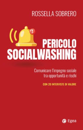 Pericolo socialwashing. Comunicare l'impegno sociale tra opportunità e rischi Rossella Sobrero