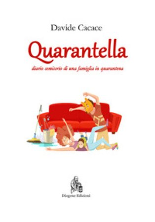 Quarantella. Diario semiserio di una famiglia in quarantena Davide Cacace