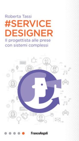 #Service designer. Il progettista alle prese con sistemi complessi Roberta Tassi