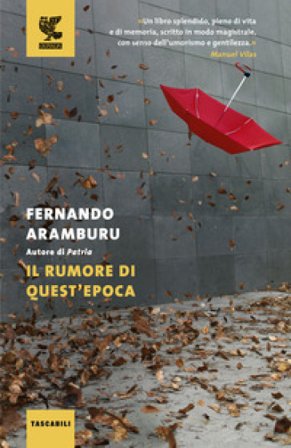 Il rumore di quest'epoca Fernando Aramburu
