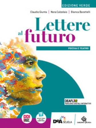 Lettere al futuro. Ediz. verde. Poesia e teatro. Per le Scuole superiori. Con e-book. Con espansione online Claudio Giunta