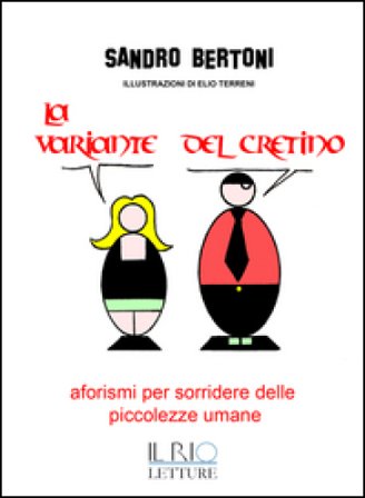 La variante del cretino. Aforismi per sorridere delle piccolezze umane Sandro Bertoni