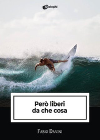 Però liberi da che cosa Fabio Davini