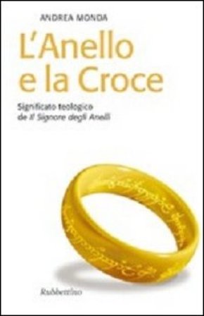 L'anello e la croce. Significato teologico de «Il Signore degli anelli» Andrea Monda