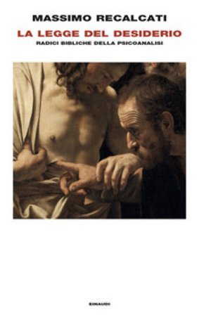 La Legge del desiderio. Radici bibliche della psicoanalisi Massimo Recalcati
