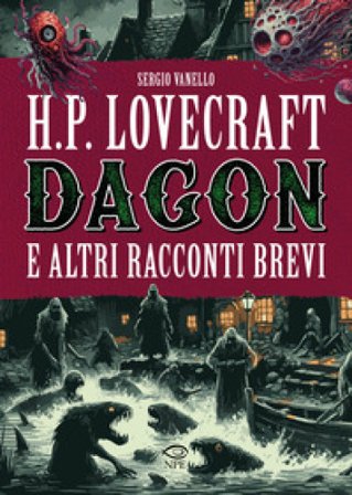 H.P. Lovecraft. Dagon e altri racconti brevi Sergio Vanello