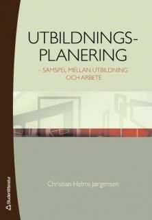 Utbildningsplanering : samspel mellan utbildning och arbete, ISBN: 9789144039756