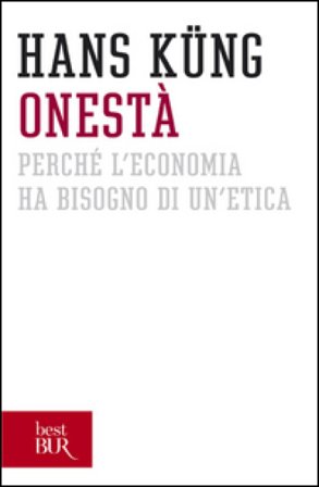 Onestà. Perché l'economia ha bisogno di un'etica Hans Küng