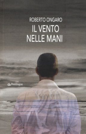 Il vento nelle mani Roberto Ongaro