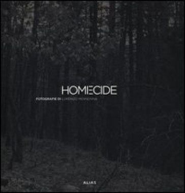 Homecide. Catalogo della mostra (Firenze, 20 maggio-15 luglio 2012). Ediz. italiana e inglese Lorenzo Mennonna