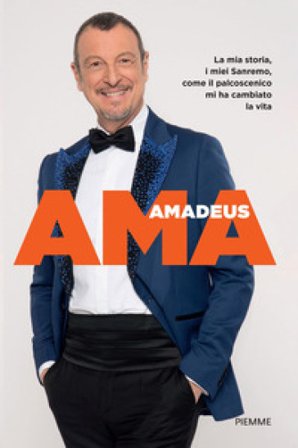 Ama. La mia storia, i miei Sanremo, come il palcoscenico mi ha cambiato la vita Amadeus
