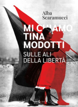 Mi chiamo Tina Modotti. Sulle ali della libertà Alba Scaramucci
