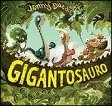 Il gigantosauro. Ediz. illustrata. Con Poster Jonny Duddle
