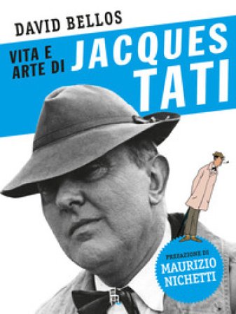 Vita e arte di Jacques Tati David Bellos