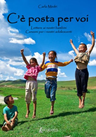 C'è posta per voi. Lettere ai nostri bambini. Canzoni per i nostri adolescenti Carlo Medri