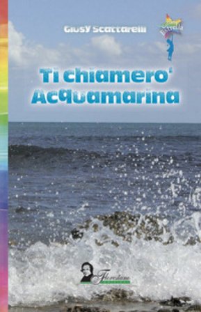 Ti chiamerò Acquamarina Giusy Scattarelli